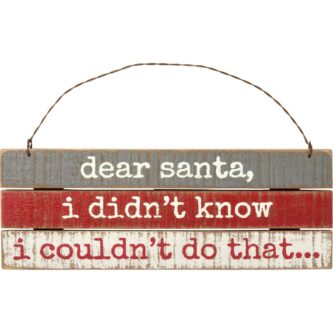 Slat Ornament - Dear Santa, Didn't Know I Couldn't do that....
